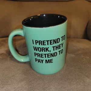 I pretend to work, they pretend to pay me green mug